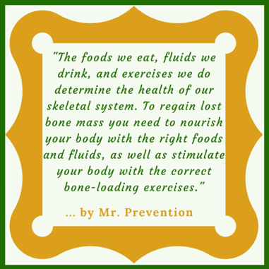 A quotation reminding us about regaining lost bone mass with the correct foods and fluids, as well as the right bone-loading exercises.