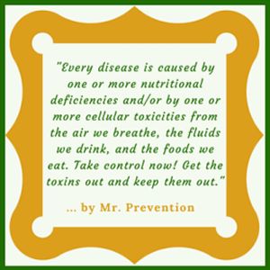 A quotation from Mr. Prevention for the Regular Cleansing Program about the need to get and keep the toxins out of our bodies.